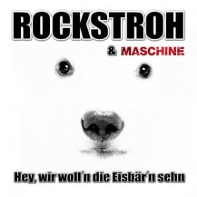ROCKSTROH & MASCHINE - HEY, WIR WOLL'N DIE EISBÄR'N SEHN
